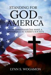  Standing for God in America: How Christians Can Make a Difference in Today\'s Society 