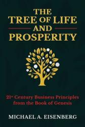  The Tree of Life and Prosperity: 21st Century Business Principles from the Book of Genesis 