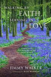  Walking by Faith, Serving in Love: 16 Practices for Growing in the Grace of God 