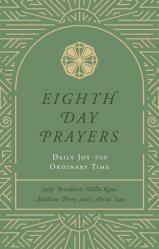  Eighth Day Prayers (Volume 3): Daily Joy for Ordinary Time 