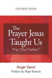  The Prayer Jesus Taught Us: The Our Father 