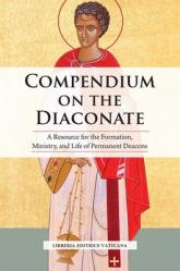  Compendium on the Diaconate: A Resource for the Formation, Ministry, and Life of Permanent Deacons 