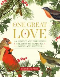  One Great Love: An Advent and Christmas Treasury of Readings, Poems, and Prayers 