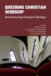  Queering Christian Worship: Reconstructing Liturgical Theology 