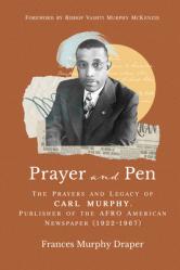  Prayer and Pen: The Prayers and Legacy of Carl Murphy, Publisher of the Afro-American Newspapers (1922-1967) 