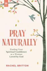  Pray Naturally: Finding Your Spiritual Confidence as a Woman Loved by God 