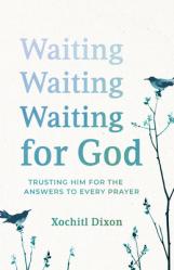  Waiting for God: Trusting Him for the Answers to Every Prayer 