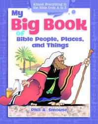  My Big Book of Bible People, Places and Things: Almost Everything in the Bible from A to Z 