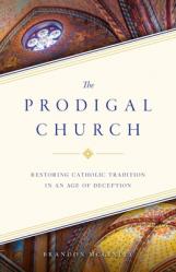  The Prodigal Church: Restoring Catholic Tradition in an Age of Deception 