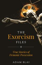  The Exorcism Files: True Stories of Demonic Possession 