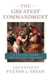  The Greatest Commandment: A Fulton Sheen Anthology on Love 