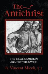  The Antichrist: The Final Campaign Against the Savior 