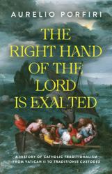  The Right Hand of the Lord Is Exalted: A History of Catholic Traditionalism from Vatican II to Traditionis Custodes 