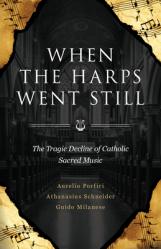  When the Harps Went Still: The Tragic Decline of Catholic Sacred Music 