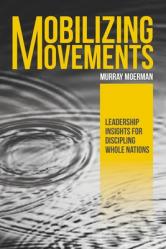  Mobilizing Movements: Leadership Insights for Discipling Whole Nations 