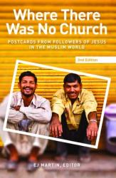  Where There Was No Church (2nd edition): Postcards from Followers of Jesus in the Muslim World 