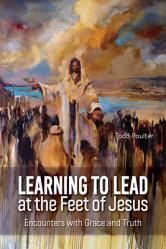  Learning to Lead at the Feet of Jesus: Encounters with Grace and Truth 