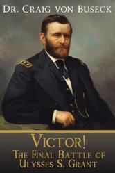  Victor!: The Final Battle of Ulysses S. Grant 