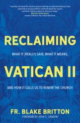  Reclaiming Vatican II: What It (Really) Said, What It Means, and How It Calls Us to Renew the Church 