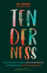  Tenderness: A Gay Christian\'s Guide to Unlearning Rejection and Experiencing God\'s Extravagant Love 