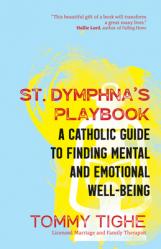  St. Dymphna\'s Playbook: A Catholic Guide to Finding Mental and Emotional Well-Being 