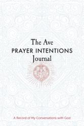  The Ave Prayer Intentions Journal: A Record of My Conversations with God 