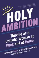  Holy Ambition: Thriving as a Catholic Woman at Work and at Home 