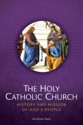  The Holy Catholic Church: History and Mission of God\'s People 