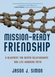  Mission-Ready Friendship: A Blueprint for Deeper Relationships and Life-Changing Faith 