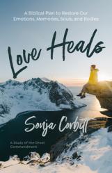  Love Heals: A Biblical Plan to Restore Our Emotions, Memories, Souls, and Bodies 