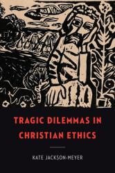  Tragic Dilemmas in Christian Ethics 