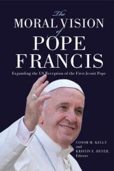  The Moral Vision of Pope Francis: Expanding the US Reception of the First Jesuit Pope 