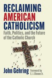  Reclaiming American Catholicism: Faith, Politics, and the Future of the Catholic Church 