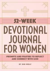  52-Week Devotional Journal for Women: Prompts and Prayers to Reflect and Connect with God 