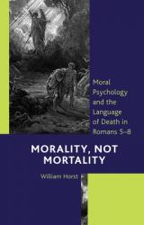  Morality, Not Mortality: Moral Psychology and the Language of Death in Romans 5-8 