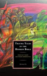  Trauma Talks in the Hebrew Bible: Speech Act Theory and Trauma Hermeneutics 