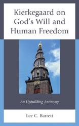  Kierkegaard on God\'s Will and Human Freedom: An Upbuilding Antinomy 