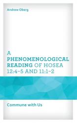  A Phenomenological Reading of Hosea 12: 4-5 and 11:1-2: Commune with Us 