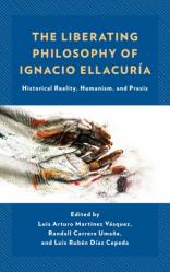  The Liberating Philosophy of Ignacio Ellacur 