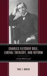  Charles Fletcher Dole, Liberal Theology, and Reform: A Life Well Lived 