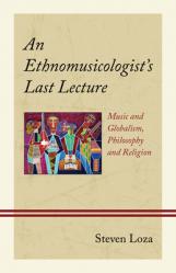  An Ethnomusicologist\'s Last Lecture: Music and Globalism, Philosophy and Religion 