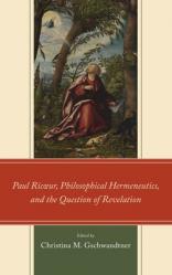  Paul Ricur, Philosophical Hermeneutics, and the Question of Revelation 