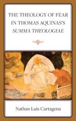  The Theology of Fear in Thomas Aquinas\'s Summa Theologiae 