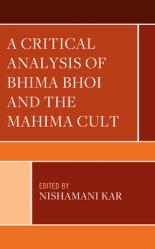  A Critical Analysis of Bhima Bhoi and the Mahima Cult 