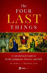  The Four Last Things: A Catechetical Guide to Death, Judgment, Heaven, and Hell 