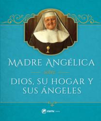  Madre Angelica Sobre Dios, Su Hogar Y Sus Angeles 