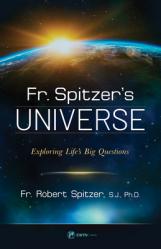  Fr. Spitzer\'s Universe: Exploring Life\'s Big Questions 