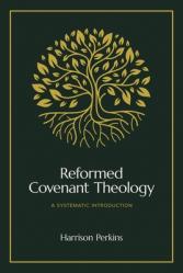  Reformed Covenant Theology: A Systematic Introduction 