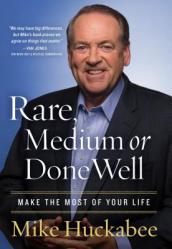  Rare, Medium, or Done Well: Make the Most of Your Life 