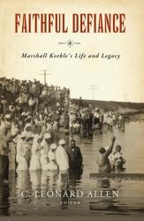  Faithful Defiance: Marshall Keeble\'s Life and Legacy 